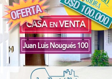 [NUEVO PRECIO] CASA EN VENTA en Juan Luis Nougues al 100.